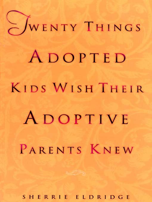 Title details for Twenty Things Adopted Kids Wish Their Adoptive Parents Knew by Sherrie Eldridge - Available